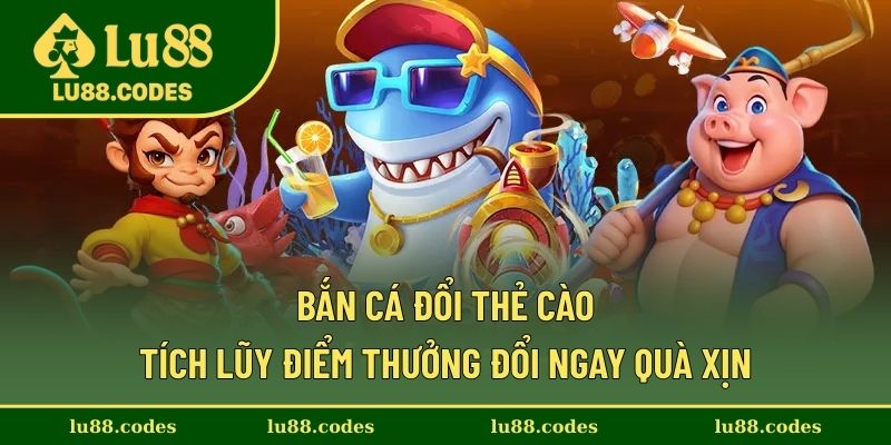 Bắn cá đổi thẻ cào