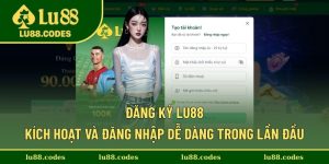 Đăng Ký Lu88 Kích Hoạt Và Đăng Nhập Dễ Dàng Trong Lần Đầu