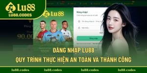 Đăng Nhập Lu88 - Quy Trình Thực Hiện An Toàn và Thành Công