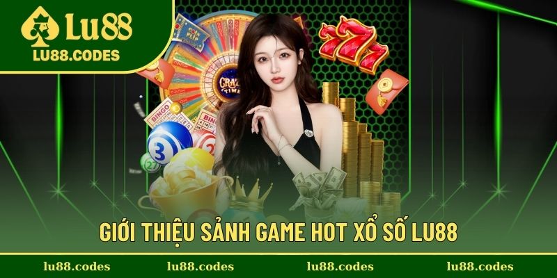 Giới thiệu sảnh game hot xổ số Lu88