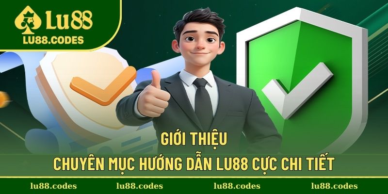 Tổng quát về hình thức hướng dẫn Lu88