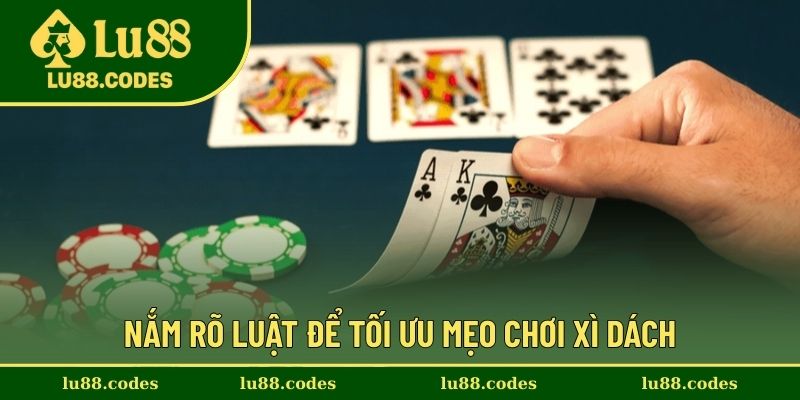 Nắm rõ luật chơi xì dách cơ bản