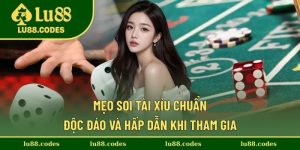 Mẹo Soi Tài Xỉu Chuẩn - Độc Đáo Và Hấp Dẫn Khi Tham Gia